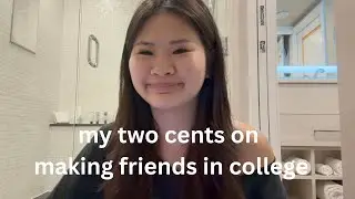 my two cents on making friends in college