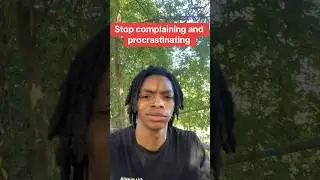Stop complaining and procrastinating #stopcomplaining #stopprocrastination #startnow