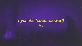 isq-hypnotic(supar slowed)