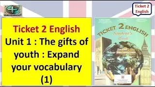 Ticket 2 English : Unit 1 : The gifts of youth Expand your vocabulary (1)