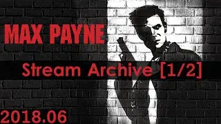 Max Payne - DoA For Fun [1/2] [PC] [Stream Archive]