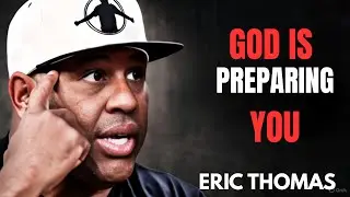 GOD IS PREPARING YOU | ERIC THOMAS MOTIVATIONAL SPEECH