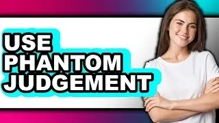 How to Use Phantom Judgement (Full Guide)