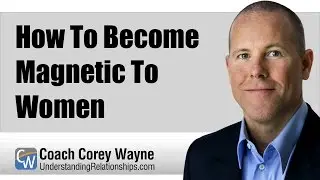 How To Become Magnetic To Women