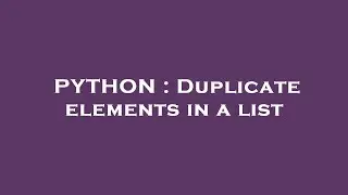 PYTHON : Duplicate elements in a list