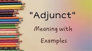 Exploring 'Adjunct': Definitions, Usage, and Examples Unveiled