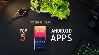 Top 5 Best Free Android Apps - December 2018
