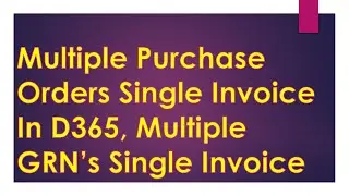 Multiple Invoice in D365#MultipleProductReceiptSinlgeInvoiceD365#MultiplePurchaseOrdersSinlgeInvoice
