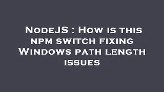 NodeJS : How is this npm switch fixing Windows path length issues