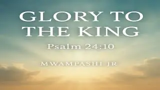 GLORY TO THE KING &ndash; Peaceful Worship Instrument | Psalm 24:10