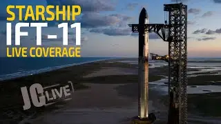 SpaceX Starship IFT-11 Live Coverage - The End Of An Era