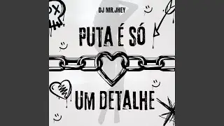 PUTA &Eacute; S&Oacute; UM DETALHE