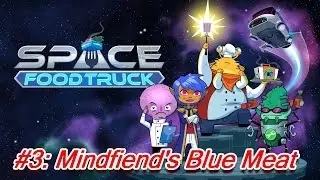 Space Food Truck #3: Mindfiend's Blue Meat