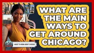 What Are The Main Ways To Get Around Chicago?