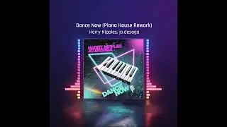 Harry Nipples, jo.desaga - Dance Now (Piano House Rework) 🎹🪩