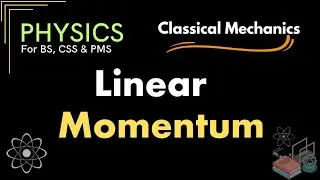 Linear Momentum | Conservation of Linear Momentum | Classical Mechanics | Physics For CSS, PMS & BS