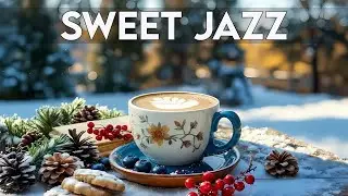 Sweet Morning Jazz ☕Elegant Coffee Jazz Music & Soft Bossa Nova Piano for for Relaxation🎷