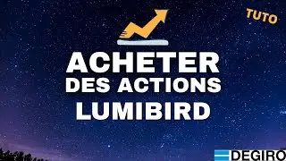 Comment Acheter Des Actions LUMIBIRD en Bourse - TUTO FR Degiro