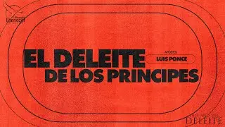 EL DELEITE DE LOS PRINCIPES - APÓSTOL LUIS PONCE - DOMINGO, 11 DE ENERO DEL 2026 - PM