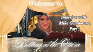 Knitting at the Opera Interview with Metropolitan Opera Staff Actor: Mike Gomborone PART 1