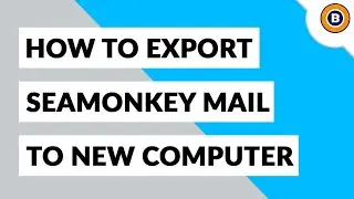 How to Quickly Transfer SeaMonkey to New Computer ? &ndash; An Instant Solution