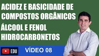 Acidez e Basicidade de Compostos Orgânicos ACIDEZ DE ÁLCOOL, FENOL E HIDROCARBONETOS VÍDEO 08