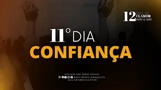 11&ordm; DIA CONFIAN&Ccedil;A | JR 17:5 | OBPC BENTO