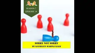 S7E14 Sorry Not Sorry