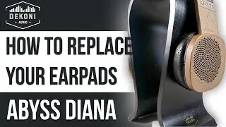 Abyss Diana | Diana TC | Diana V2 | How to Change Your Ear Pads | Dekoni Audio