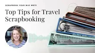 SYW073 - Top Tips for Travel Scrapbooking | Podcast Preview