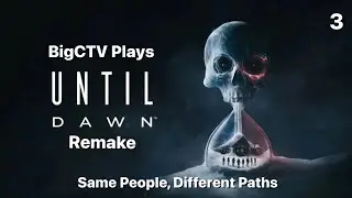 BigCTV Plays Until Dawn Remake: Same People, Different Paths
