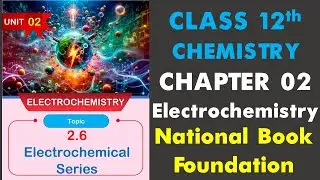 2.6 Electrochemical Series| Chapter 2| Electrochemistry| Chemistry| Class 12| FBISE New Book| NBF
