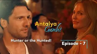 Antalya Gambit Mini Series | Episode 7: Hunter or the Hunted!