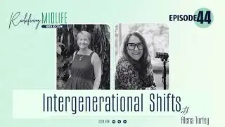 Ep44. Intergenerational Shifts with Alena Turley