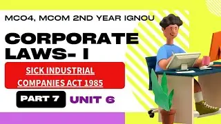 Sick industrial companies act 1985 SICA l PART 7 | Unit 6 | MCO 4 MCOM 2nd year IGNOU