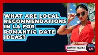 What Are Local Recommendations in LA for Romantic Date Ideas? - Everything About LA