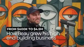 From Apprentice to Leading a $4.5M Building Company: The Beaumade Builds Story
