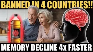 BANNED IN 4 COUNTRIES!! THIS COMMON OIL TRIGGERS MEMORY DECLINE 4X FASTER IN PEOPLE OVER 70