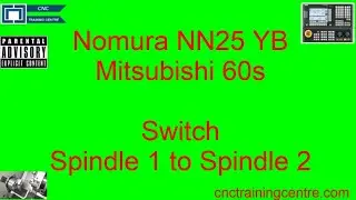 Switch Spindle 1 to Spindle 2 Nomura NN25 CNC, Mitsubishi control