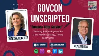 Winning in Washington with Gene Moran: Strategy, Timing and Process #govcon #unscripted #strategy