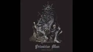 PRIMITIVE MAN - Devotion