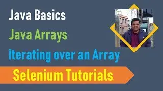 22E. Java Basics for Selenium - Java Arrays - Iterating over an Array
