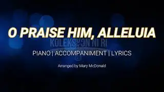 O Praise Him Alleluia | Piano | Accompaniment | Lyrics