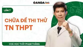2K8 - Hoá 12: Chữa đề thi thử TN THPT (Lần 7) - Thầy Phạm Thắng