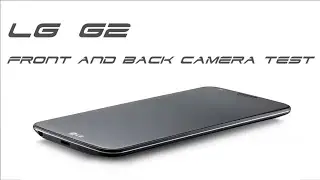 LG G2 Back Camera and Front Camera Test and Review HD