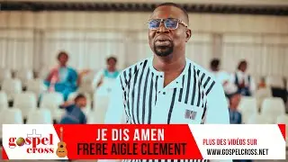 JE DIS AMEN | FRERE AIGLE CLEMENT