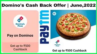 Paytm Domino's Cash Back Offer | June,2022 | Get UpTo ₹500/- Cash Back | Dominos | Paytm Offer Today