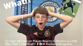 12-Year-Old Soccer Player Reacts to Mexico vs USA! Was That a Handball? 🇲🇽⚽🇺🇸 #kellantalkssports