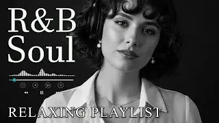 【R&B Soul】Deep Chill Playlist &ndash; Smooth Vocals & Soulful Grooves Relax &bull; Study &bull; Focus