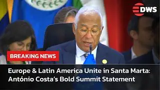 EU-CELAC Summit 2025: Ant&oacute;nio Costa Highlights $31B Investment Boost | DWS News | AC14
